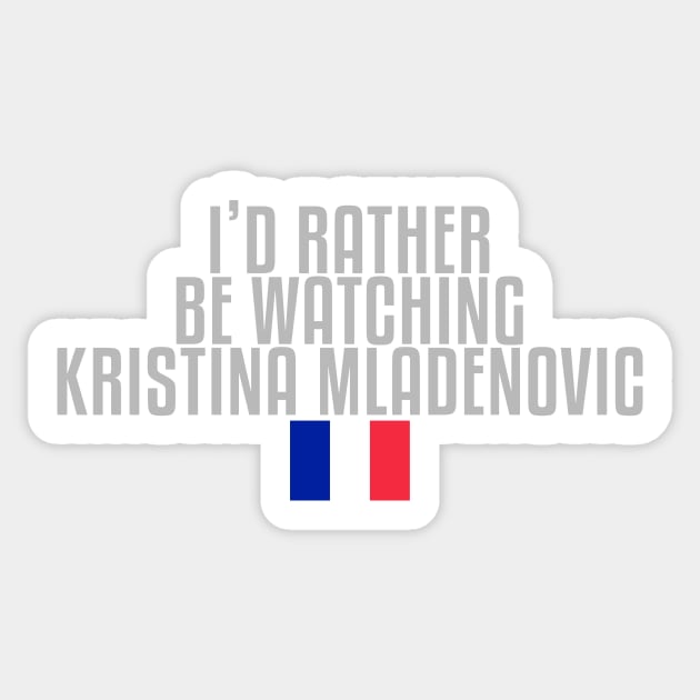 I'd rather be watching Kristina Mladenovic Sticker by mapreduce